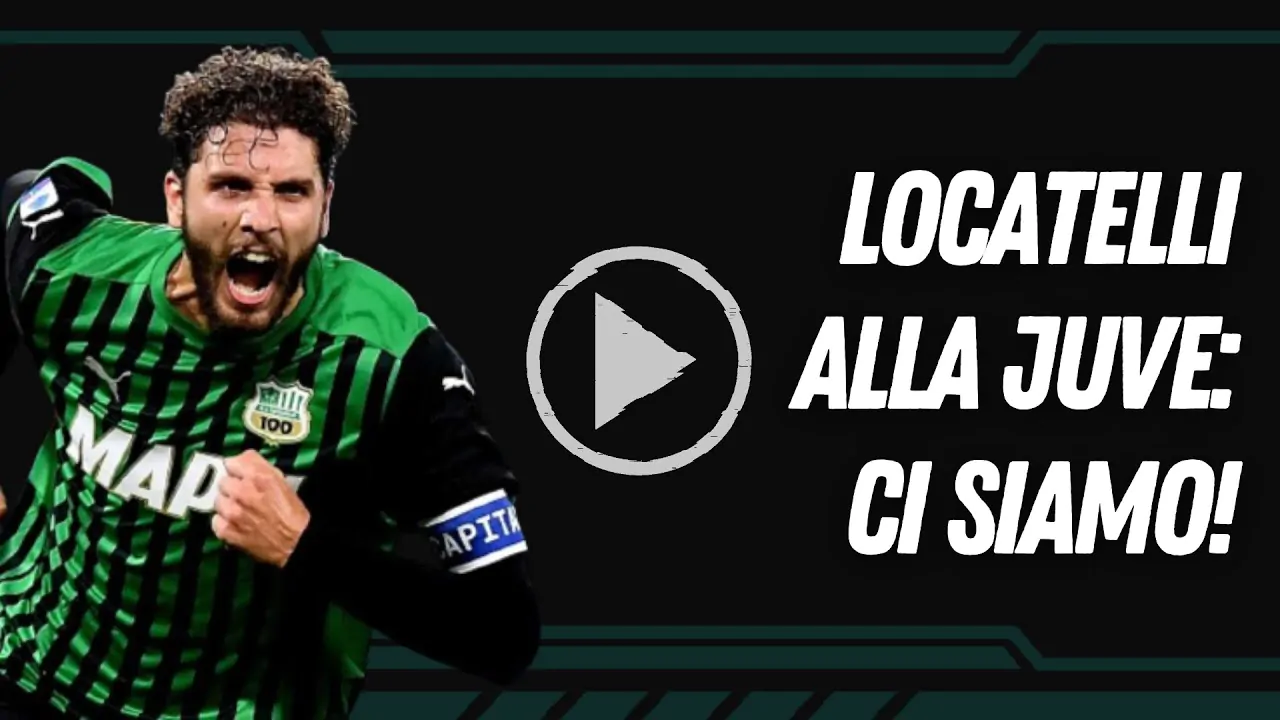 VIDEO | LOCATELLI ALLA JUVE, ULTIM’ORA!